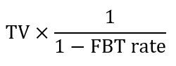 Formula of TV multiplied by 1 divided by 1 minus the FBT rate