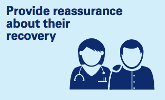 Provide reassurance about their recovery